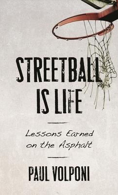 Coperta cărții 'Streetball Is Life: Lessons Earned on the Asphalt - Paul Volponi'