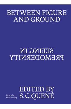 Coperta cărții 'Between Figure and Ground: Seeing in Premodernity - Saskia C. Quené'