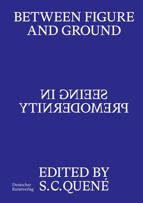Coperta cărții 'Between Figure and Ground: Seeing in Premodernity - Saskia C. Quené'