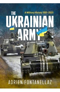 Coperta cărții 'The Ukrainian Army: A Military History 1991-2025 - Adrien Fontanellaz'
