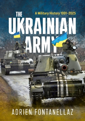 Coperta cărții 'The Ukrainian Army: A Military History 1991-2025 - Adrien Fontanellaz'