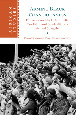 Coperta cărții 'Arming Black Consciousness - Toivo Tukongeni Paul Wilson Asheeke'