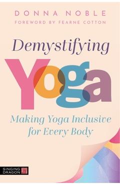 Coperta cărții 'Demystifying Yoga: Making Yoga Inclusive for Every Body - Donna Noble'
