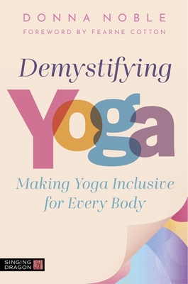Coperta cărții 'Demystifying Yoga: Making Yoga Inclusive for Every Body - Donna Noble'