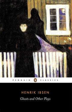 Coperta cărții 'Ghosts and Other Plays - Henrik Ibsen'