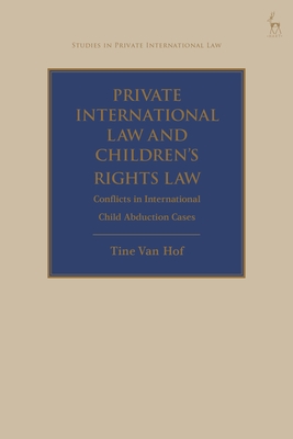 Coperta cărții 'Private International Law and Children's Rights Law: Conflicts in International Child Abduction Cases - Tine Van Hof'