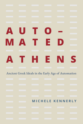 Coperta cărții 'Automated Athens: Ancient Greek Ideals in the Early Age of Automation - Michele Kennerly'