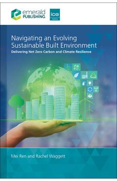 Coperta cărții 'Navigating an Evolving Sustainable Built Environment: Delivering Net Zero Carbon and Climate Resilience - Mei Ren'