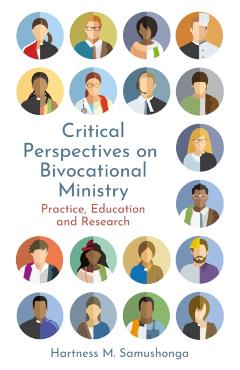 Critical Perspectives on Bivocational Ministry: Practice, Education and Research - Hartness M. Samushonga