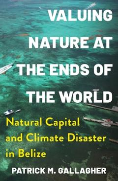 Coperta cărții 'Valuing Nature at the Ends of the World: Natural Capital and Climate Disaster in Belize -'