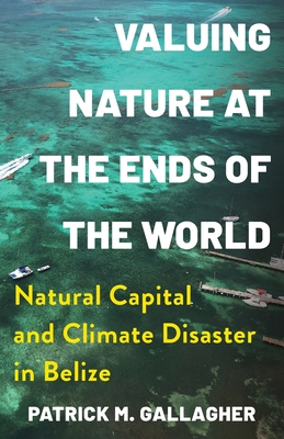 Coperta cărții 'Valuing Nature at the Ends of the World: Natural Capital and Climate Disaster in Belize -'