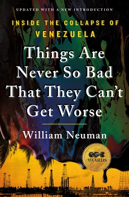Coperta cărții 'Things Are Never So Bad That They Can't Get Worse: Inside the Collapse of Venezuela - William Neuman'