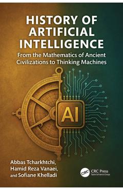 Coperta cărții 'History of Artificial Intelligence: From the Mathematics of Ancient Civilizations to Thinking Machines - Abbas'