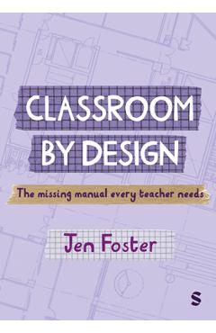Coperta cărții 'Classroom By Design: The uncovered blueprint for behaviour, regulation and engagement - Jen Foster'