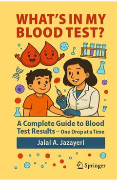 Coperta cărții 'What's in My Blood Test?: A Complete Guide to Blood Test Results - One Drop at a Time - Jalal A. Jazayeri'