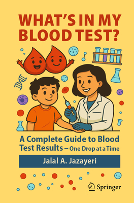 Coperta cărții 'What's in My Blood Test?: A Complete Guide to Blood Test Results - One Drop at a Time - Jalal A. Jazayeri'