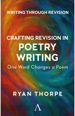 Coperta cărții 'Crafting Revision in Poetry Writing: One Word Changes a Poem - Ryan Thorpe'
