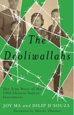 The Deoliwallahs: The True Story of the 1962 Chinese Indian Internment - Joy Ma
