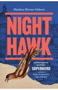 Coperta cărții 'Night Hawk: A Nineteenth-Century Superhero and the Dawn of American Mass Culture - Matthew Warner Osborn'