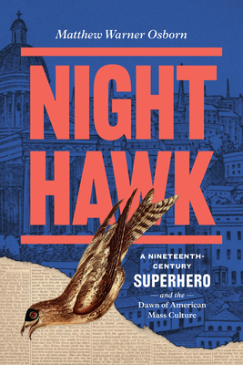Coperta cărții 'Night Hawk: A Nineteenth-Century Superhero and the Dawn of American Mass Culture - Matthew Warner Osborn'