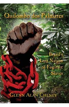 Coperta cărții 'Quilombo dos Palmares: Brazil's Lost Nation of Fugitive Slaves - Glenn Alan Cheney'