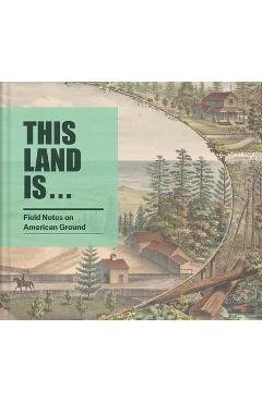 Coperta cărții 'This Land Is...: Field Notes on American Ground - Josh Garrett-davis'