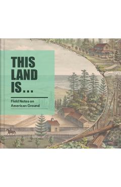 This Land Is...: Field Notes on American Ground - Josh Garrett-davis