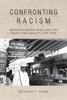 Coperta cărții 'Confronting Racism: Arthur Garfield Hays and the Fight for Equality, 1925-1954 - Richard F. Hamm'