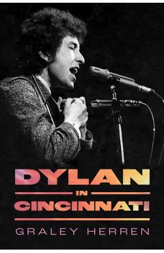 Dylan in Cincinnati - Graley Herren