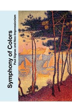 Coperta cărții 'Symphony of Colors: Paul Signac and Neo-Impressionism - Michael Philipp'