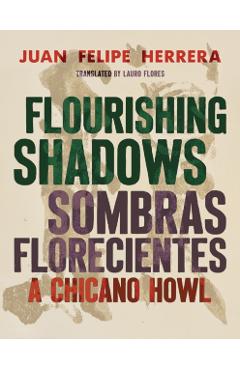 Coperta cărții 'Flourishing Shadows / Sombras Florecientes: A Chicano Howl - Juan Felipe Herrera'