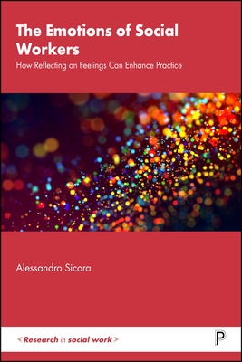 Coperta cărții 'The Emotions of Social Workers: How Reflecting on Feelings Can Enhance Practice - Alessandro Sicora'