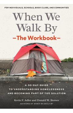 When We Walk By: The Workbook: A 30-Day Guide to Understanding Homelessness and Becoming Part of the Solution--For Individuals, Schools, Book Clubs, a - Kevin F. Adler