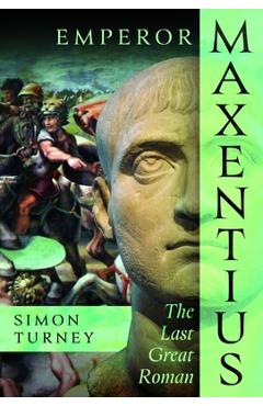 Coperta cărții 'Emperor Maxentius: The Last Great Roman - Simon Turney'