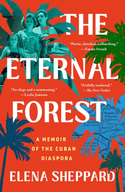 Coperta cărții 'The Eternal Forest: A Memoir of the Cuban Diaspora - Elena Sheppard'