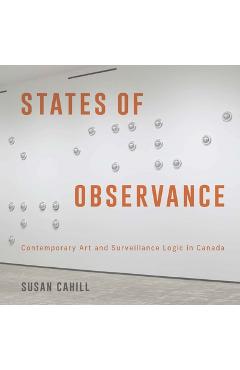 Coperta cărții 'States of Observance: Contemporary Art and Surveillance Logic in Canada - Susan Cahill'