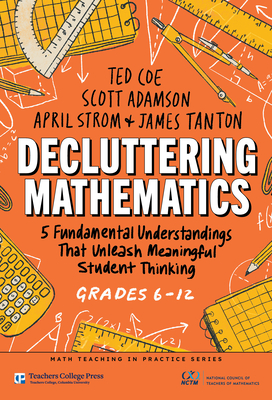 Coperta cărții 'Decluttering Mathematics: 5 Fundamental Understandings That Unleash Meaningful Student Thinking (Grades 6-12) - Ted Coe'