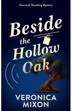 Coperta cărții 'Beside the Hollow Oak: A Savannah Sleuth Mystery - Veronica Mixon'