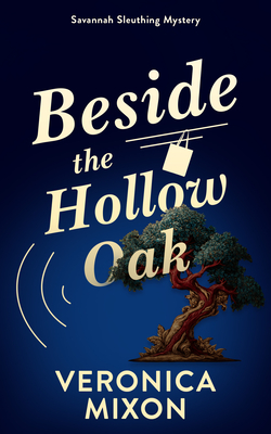 Coperta cărții 'Beside the Hollow Oak: A Savannah Sleuth Mystery - Veronica Mixon'
