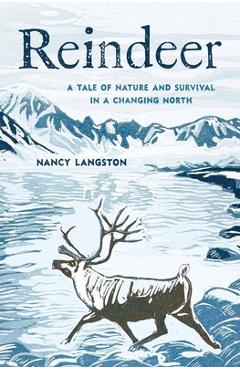 Coperta cărții 'Reindeer: A Tale of Nature and Survival in a Changing North - Nancy Langston'