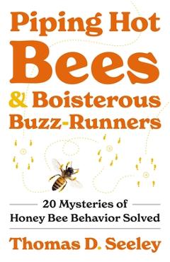 Coperta cărții 'Piping Hot Bees and Boisterous Buzz-Runners: 20 Mysteries of Honey Bee Behavior Solved - Thomas D. Seeley'