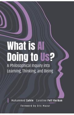 Coperta cărții 'What Is AI Doing to Us?: A Philosophical Inquiry Into Learning, Thinking, and Being - Muhammed Şahin'