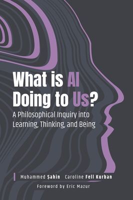 Coperta cărții 'What Is AI Doing to Us?: A Philosophical Inquiry Into Learning, Thinking, and Being - Muhammed Şahin'