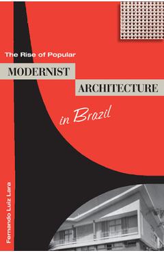 Coperta cărții 'The Rise of Popular Modernist Architecture in Brazil - Fernando Luiz Lara'