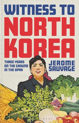 Coperta cărții 'Witness to North Korea: Three Years on the Ground in the Dprk - Jerome Sauvage'