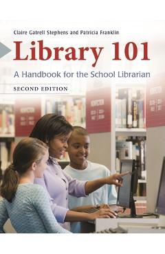 Coperta cărții 'Library 101: A Handbook for the School Librarian - Claire Stephens'