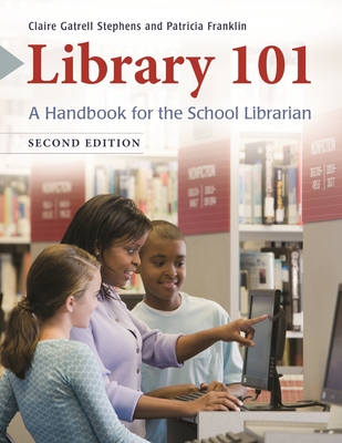 Coperta cărții 'Library 101: A Handbook for the School Librarian - Claire Stephens'