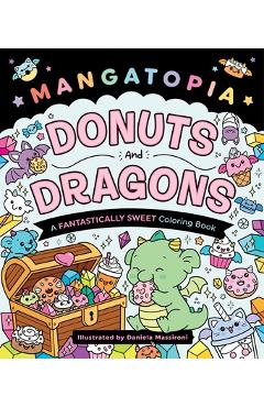 Coperta cărții 'Mangatopia: Donuts and Dragons: A Fantastically Sweet Coloring Book - Daniela Massironi'