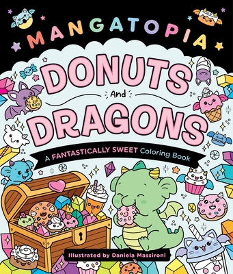 Coperta cărții 'Mangatopia: Donuts and Dragons: A Fantastically Sweet Coloring Book - Daniela Massironi'