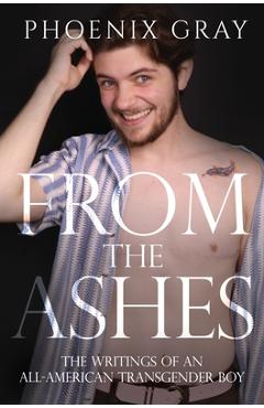 Coperta cărții 'From The Ashes: The Writings of an All-American Transgender Boy - Phoenix Gray'